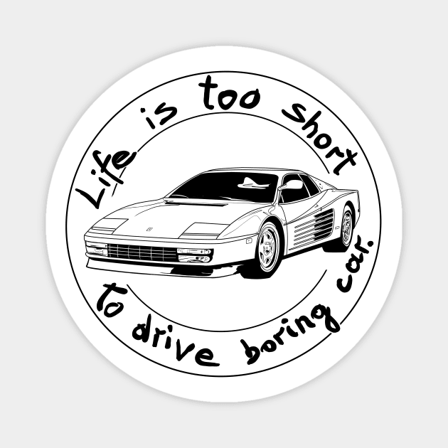 Life is too short to drive boring car Magnet by Hot-Mess-Zone